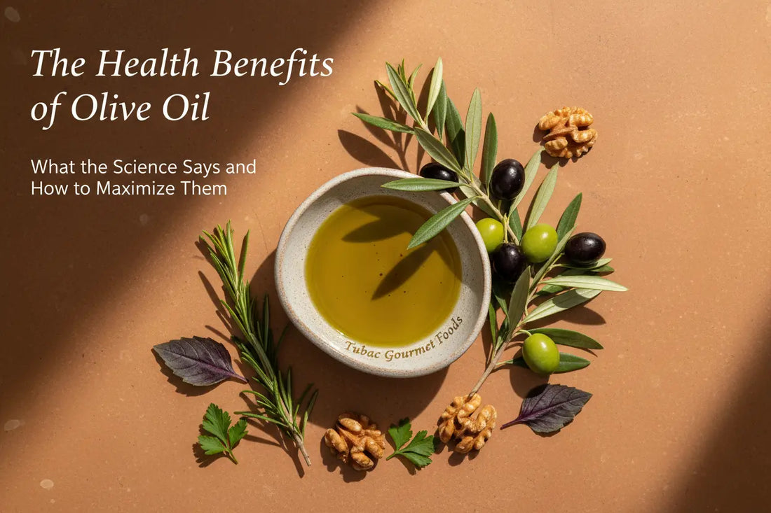 The Health Benefits of Olive Oil: What the Science Says and How to Maximize Them | Tubac Gourmet Foods - Tubac Gourmet Foods